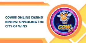 Cow88 Online Casino Review: Unveiling the City of Wins