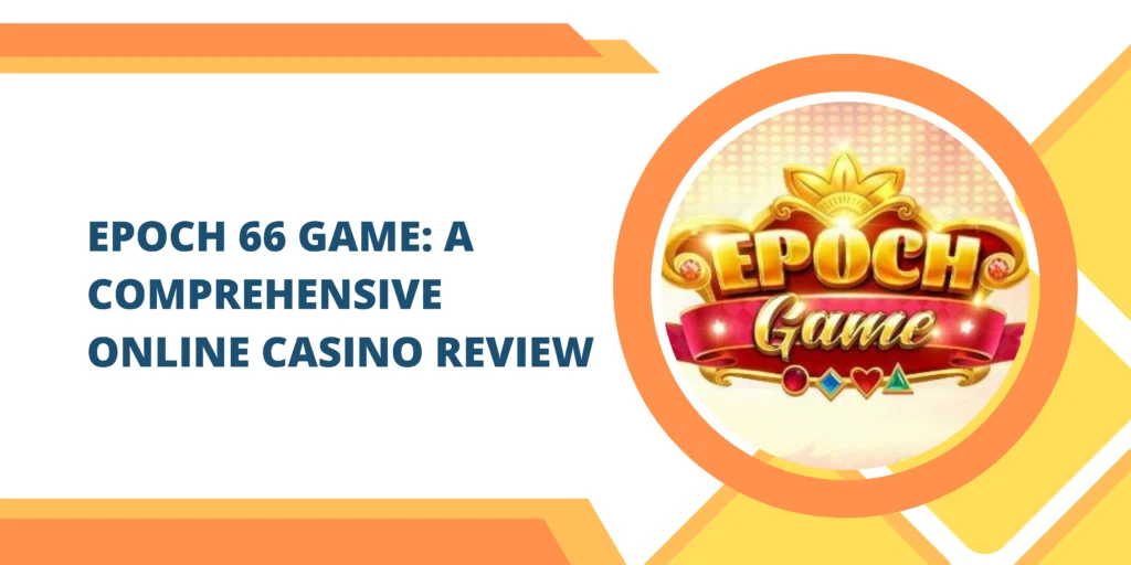Epoch 66 Game: A Comprehensive Online Casino Review